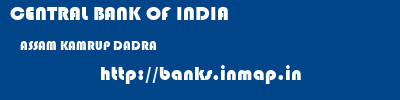 CENTRAL BANK OF INDIA  ASSAM KAMRUP DADRA   banks information 